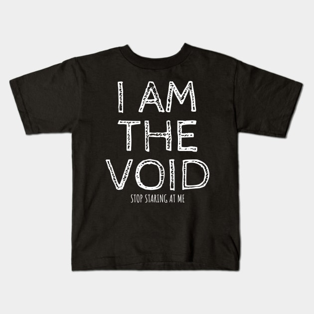 I AM THE VOID Kids T-Shirt by Muzehack